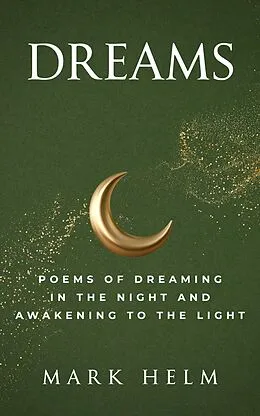 E-Book (epub) Dreams: Poems of Dreaming in the Night and Awakening to the Light von Mark A. Helm