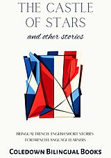 E-Book (epub) The Castle of Stars and Other Stories: Bilingual French-English Short Stories for French Language Learners von Coledown Bilingual Books