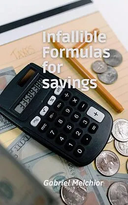 E-Book (epub) Infallible Formulas for savings von Gabriel Melchior, Sergio Andres Silva