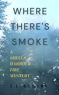 E-Book (epub) Where There's Smoke (A Shells Harbour Fire Mystery, #1) von E. L. Bowers