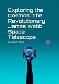 E-Book (epub) Exploring The Cosmos: The Revolutionary James Webb Space Telescope von Daniel Triana