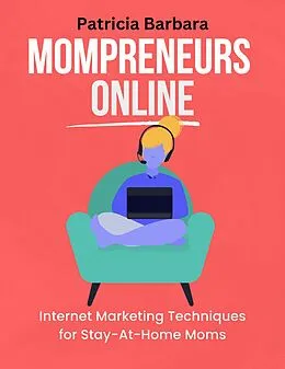 E-Book (epub) Mompreneurs Online Internet Marketing Techniques for Stay-At-Home Moms von Patricia Barbara