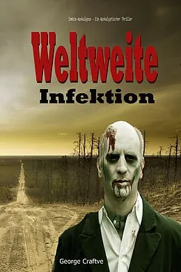 E-Book (epub) Weltweite Infektion: Zombie-Apokalypse - Ein Apokalyptischer Thriller von George Craftve