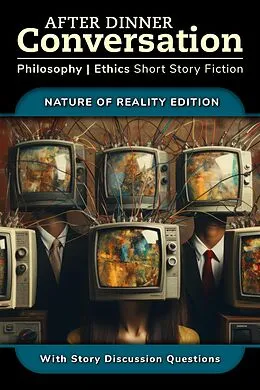 E-Book (epub) After Dinner Conversation - Nature of Reality (After Dinner Conversation - Themes, #4) von Alexis Dubon, Jann Everard, David Shultz
