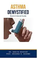E-Book (epub) Asthma Demystified: Doctor's Secret Guide von Ankita Kashyap, Krishna N. Sharma