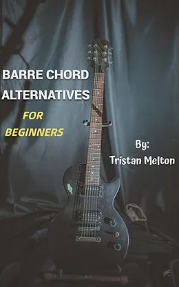 E-Book (epub) Barre Chord Alternatives: For Beginners von Tristan Melton