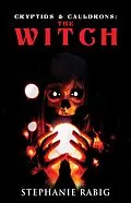 E-Book (epub) Cryptids & Cauldrons: The Witch von Stephanie Rabig