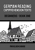 E-Book (epub) German Reading Comprehension Texts: Beginners - Book One (German Reading Comprehension Texts for Beginners) von Mikkelsen Dubois