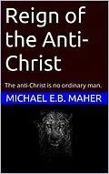 E-Book (epub) Reign of the Anti-Christ (End of the Ages, #2) von Michael E. B. Maher