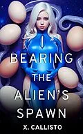 E-Book (epub) Bearing the Alien's Spawn von X. Callisto