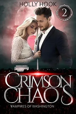 E-Book (epub) Crimson Chaos (Vampires of Washington, #2) von Holly Hook