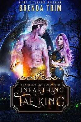 E-Book (epub) Unearthing the Fae King: Reverse Harem (Bramble's Edge Academy, #1) von Brenda Trim