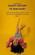 E-Book (epub) Short History of Mini Skirt von Arch Stanton