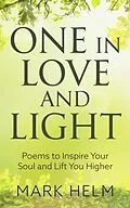 E-Book (epub) One in Love and Light: Poems to Inspire your soul and lift you higher von Mark A. Helm