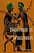 E-Book (epub) Dionysus in Wisconsin (Wisconsin Gothic, #1) von E. H. Lupton