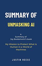E-Book (epub) Summary of Unmasking AI by Joy Buolamwini: My Mission to Protect What Is Human in a World of Machines von Justin Reese