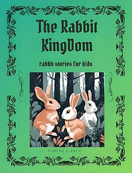 E-Book (epub) The Rabbits Kingdom: Rabbits stories for kids von Carlos J Cruz