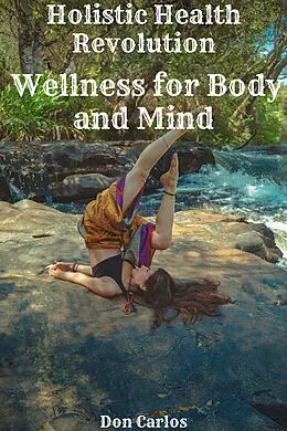 E-Book (epub) Holistic Health Revolution: Wellness for Body and Mind von Don Carlos