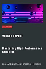 E-Book (epub) Vulkan Expert: Mastering High-Performance Graphics (Vulcan Fundamentals) von Kameron Hussain, Frahaan Hussain