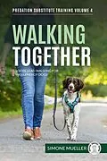 E-Book (epub) Walking Together - Loose Lead Walking for High Energy Dogs (Predation Substitute Training, #4) von Simone Mueller, Charlotte Garner