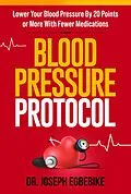 E-Book (epub) Blood Pressure Protocol: Lower Your Blood Pressure By 20 Points or More with Fewer Medications von Joseph Egbebike