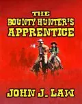 E-Book (epub) The Bounty Hunter's Apprentice von John J. Law