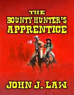 E-Book (epub) The Bounty Hunter's Apprentice von John J. Law