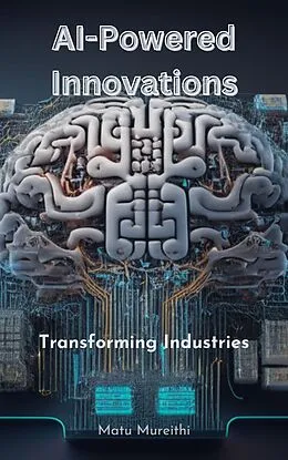 E-Book (epub) AI-Powered Innovations: Transforming Industries von Matu Mureithi
