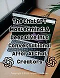E-Book (epub) The ChatGPT Mastermind: A Deep Dive into Conversational AI for AI Chat Creators von People With Books