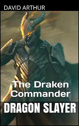 E-Book (epub) The Draken Commander (Dragon Slayer: The Infinity Crystals) von David Arthur