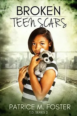 E-Book (epub) Broken Teen Scars T.D. Series 2 von Patrice M Foster