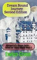E-Book (epub) Dream Bound Journey: Second Edition (Whispers of a Dream Series - Edited for Young Adults, #4) von Evelyn Green