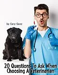 E-Book (epub) 20 Questions to Ask When Choosing Your Veterinarian von Cary Ganz