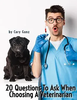 E-Book (epub) 20 Questions to Ask When Choosing Your Veterinarian von Cary Ganz