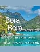 Couverture cartonnée Bora Bora Travel tips and hacks de Ideal Travel Masters