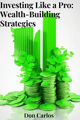 E-Book (epub) Investing Like a Pro: Wealth-Building Strategies von Don Carlos