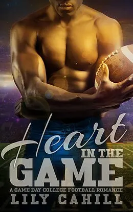 E-Book (epub) Heart in the Game (A Game Day College Football Romance, #2) von Lily Cahill
