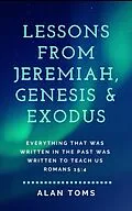 E-Book (epub) Lessons from Jeremiah, Genesis & Exodus von Alan Toms