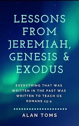E-Book (epub) Lessons from Jeremiah, Genesis & Exodus von Alan Toms