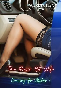 E-Book (epub) Taxi Driver Hot Wife (cruising for alphas, #1) von Saskia Lane