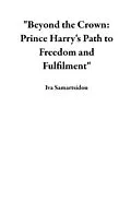 E-Book (epub) "Beyond the Crown: Prince Harry's Path to Freedom and Fulfilment" von Iva Samartsidou