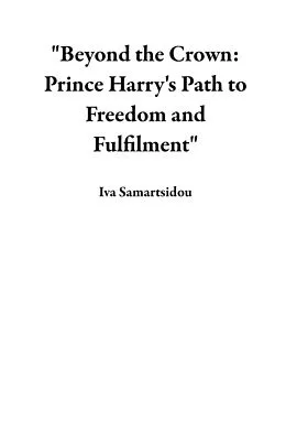 E-Book (epub) "Beyond the Crown: Prince Harry's Path to Freedom and Fulfilment" von Iva Samartsidou