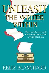 eBook (epub) Unleash the Writer Within de Kelly Blanchard