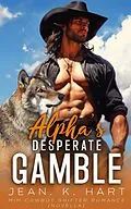 E-Book (epub) Alpha's Desperate Gamble: M|M Cowboy Romance Novella (Whisky & Scars Series, #1.5) von Jean. K. Hart