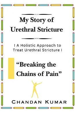 E-Book (epub) My Story of Urethral Stricture: Breaking the Chains of Pain (USC, #1) von Chandan Kumar