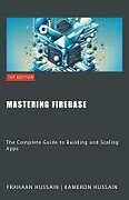 Couverture cartonnée Mastering Firebase de Kameron Hussain, Frahaan Hussain