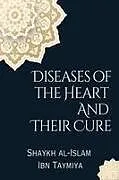 Kartonierter Einband Diseases of the Heart and Their Cure von Shaykh Al-Islam Ibn Taymiya