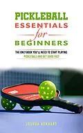 E-Book (epub) Pickleball Essentials For Beginners: The Only Book You'll Need to Start Playing Pickleball and Get Good Fast von Joshua Aerhart