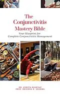 E-Book (epub) The Conjunctivitis Mastery Bible: Your Blueprint for Complete Conjunctivitis Management von Ankita Kashyap, Krishna N. Sharma