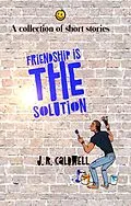 E-Book (epub) Friendship is the Solution von J. R. Caldwell